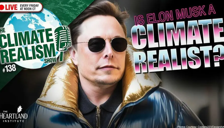 Live at 1 p.m. Eastern: Is Elon Musk a climate realist now? – The Climate Realism Show #138 – Are you happy with this?

