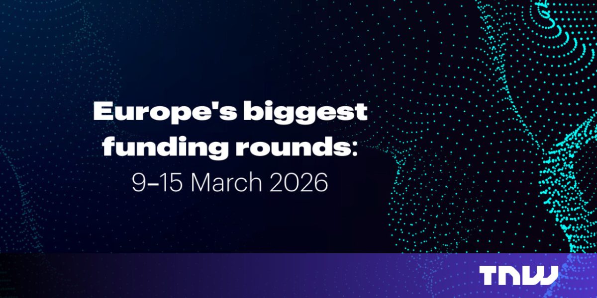 Europe's top 10 funding rounds this week (March 9-15)